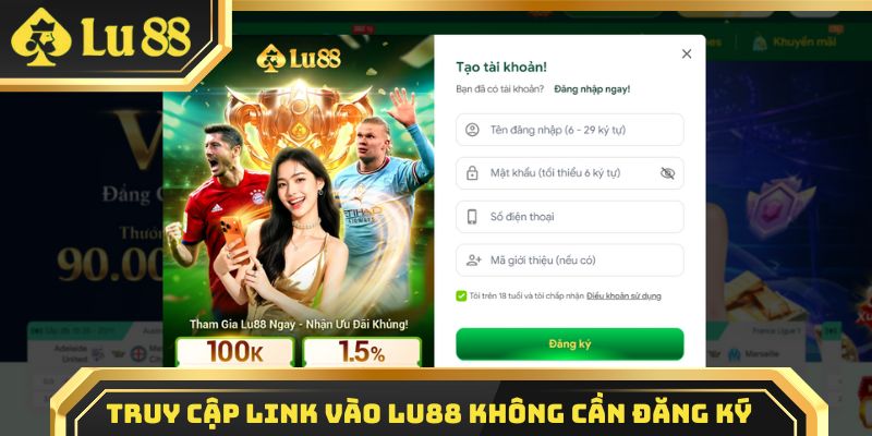 Truy cập link vào Lu88 không cần đăng ký 
